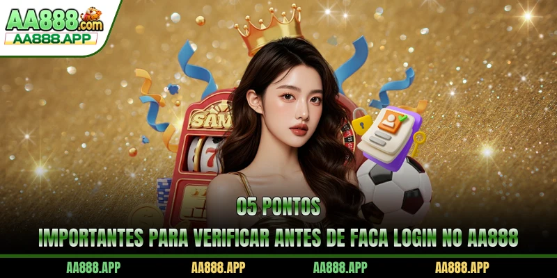 05 pontos importantes para verificar antes de faça login no AA888