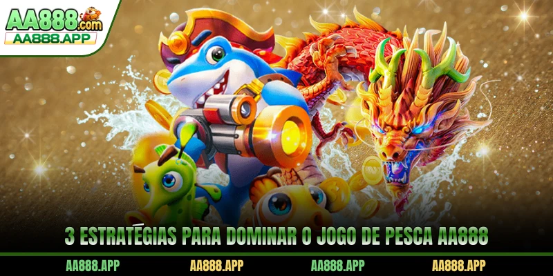 3 estratégias para dominar o Jogo De Pesca AA888