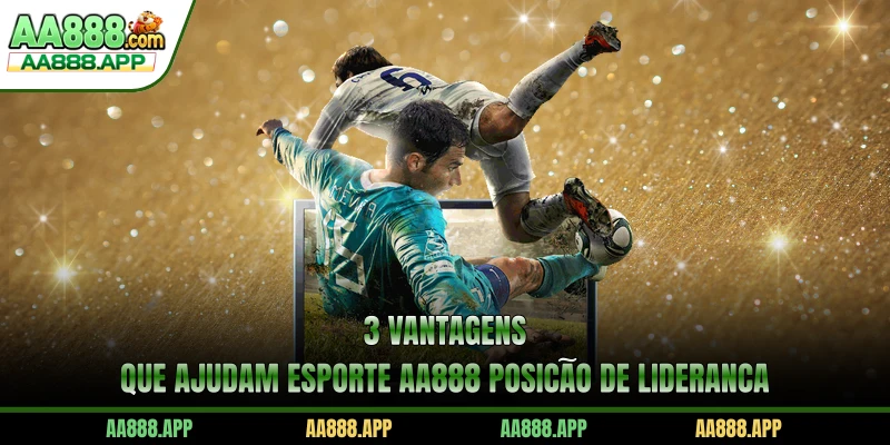 3 vantagens que ajudam Esporte AA888 posição de liderança