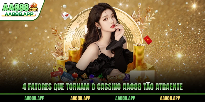 4 fatores que tornam o cassino AA888 tão atraente