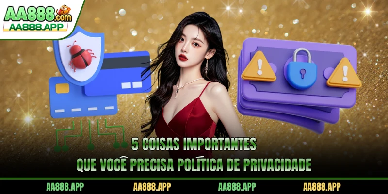 5 coisas importantes que você precisa Política De Privacidade