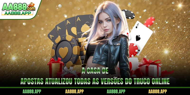 A casa de apostas atualizou todas as versões do Truco online