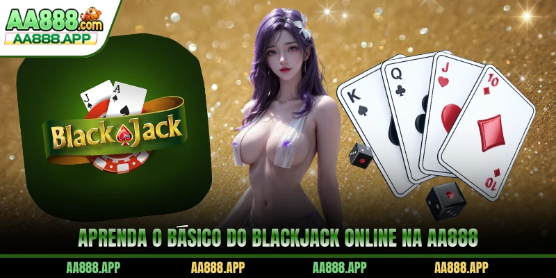 Aprenda o básico do Blackjack online na AA888