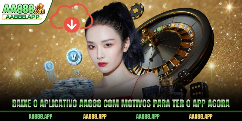 Baixe o aplicativo AA888 com motivos para ter o app agora