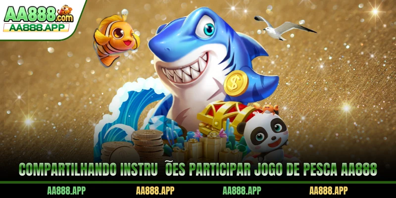 Compartilhando instruções participar Jogo De Pesca AA888