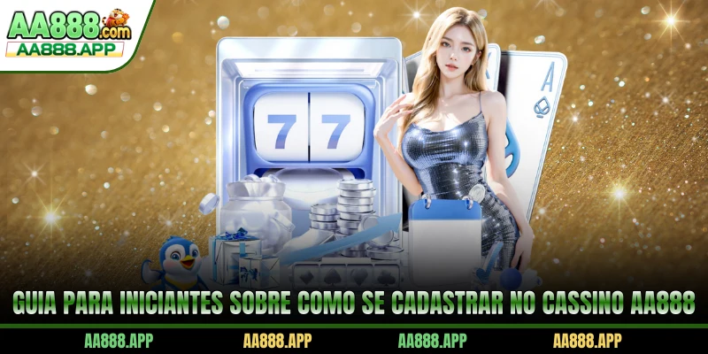 Guia para iniciantes sobre como se cadastrar no cassino AA888