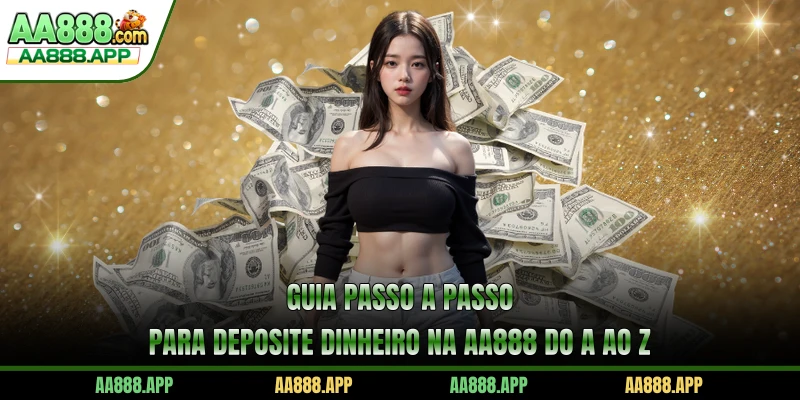 Guia passo a passo para deposite dinheiro na AA888 do A ao Z