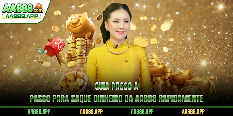 Guia passo a passo para saque dinheiro da AA888 rapidamente