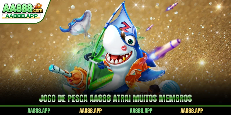 Jogo De Pesca AA888 atrai muitos membros