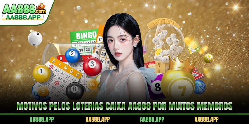 Motivos pelos Loterias Caixa AA888 por muitos membros