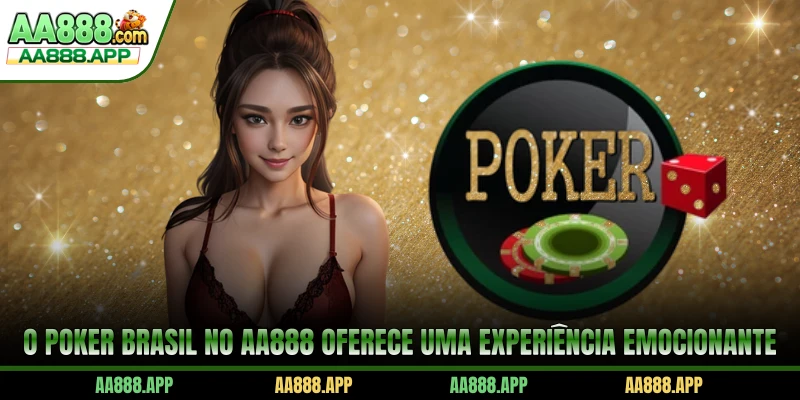 O Poker Brasil no AA888 oferece uma experiência emocionante