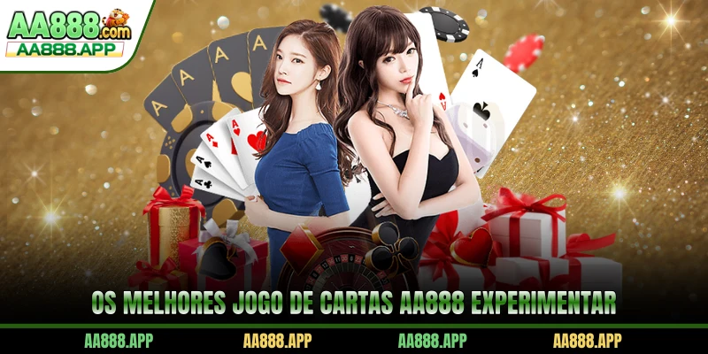Os melhores Jogo De Cartas AA888 experimentar