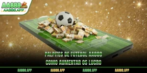 Palpites De Futebol AA888 – Como Aumentar Os Lucro