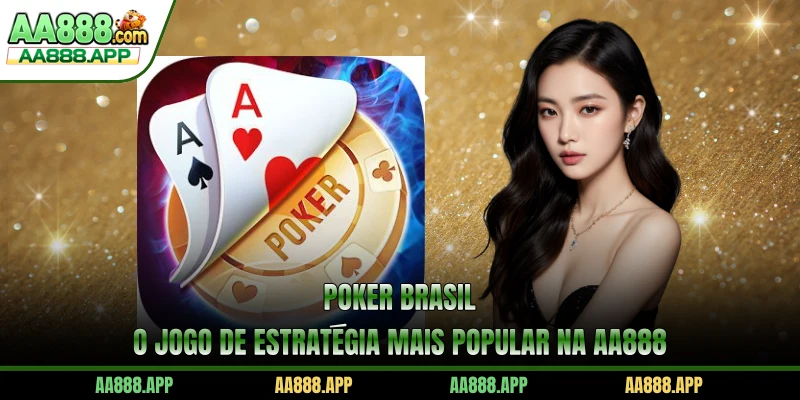 Poker Brasil - O Jogo De Estratégia Mais Popular Na AA888